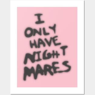 I ONLY HAVE NIGHTMARES Posters and Art